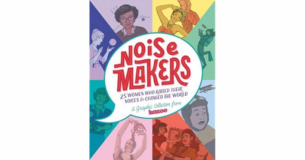 NOISEMAKERS 25 WOMEN WHO RAISED THEIR VOICE & CHANGED THE WORLD